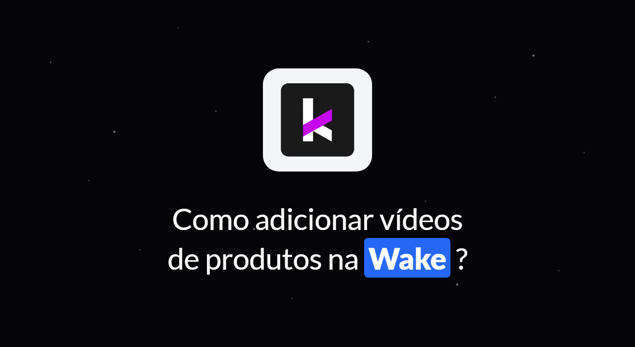 Como adicionar vídeo de produtos na Wake?
