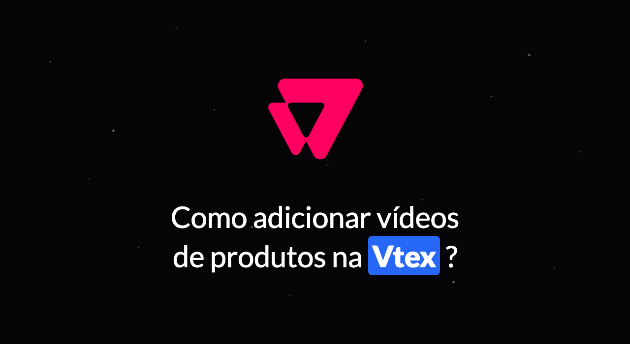 Como adicionar vídeo de produtos na VTEX?