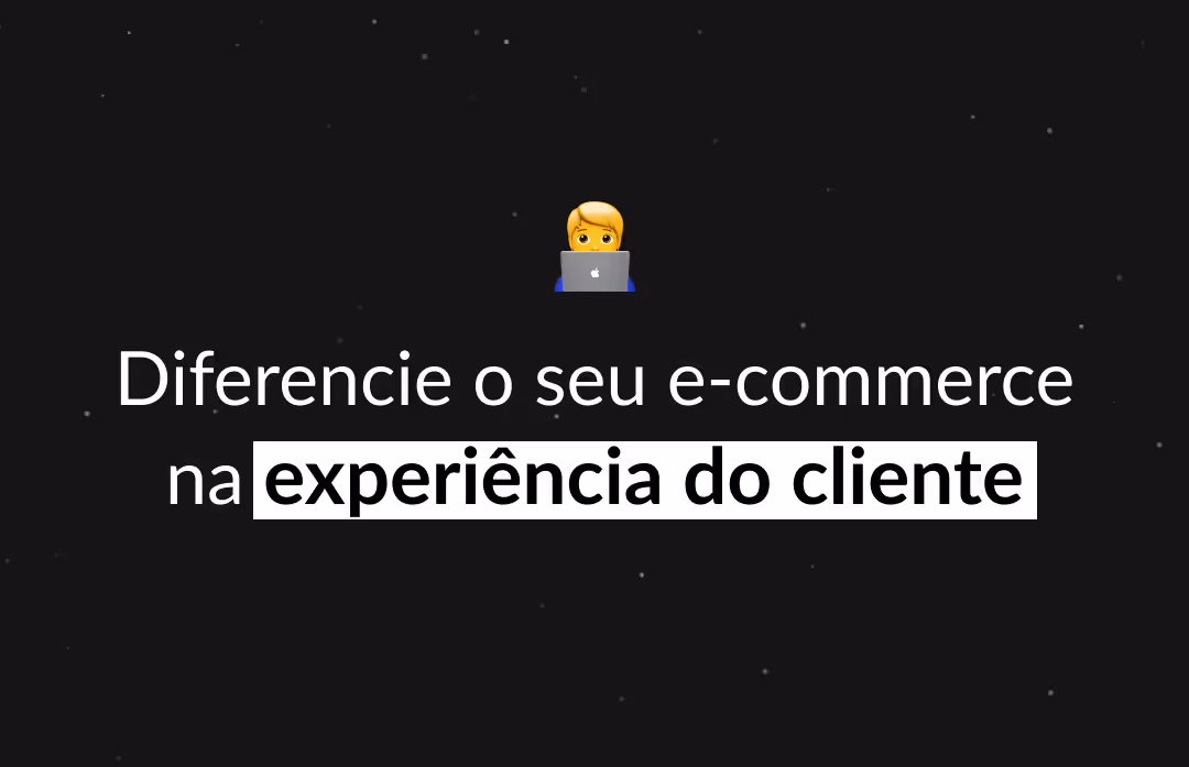Como diferenciar seu e-commerce na experiência do cliente