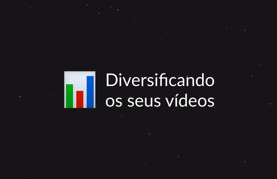 Como diversificar seus vídeos para vender mais?