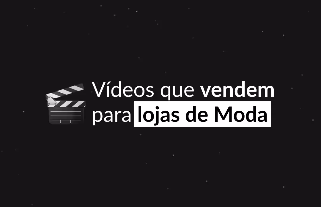 Como fazer vídeos que vendem para lojas de Moda