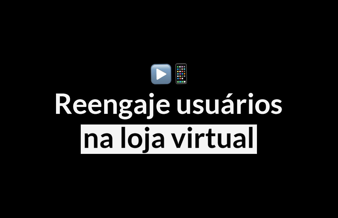 Como reengajar usuários na loja virtual | As 12 dicas