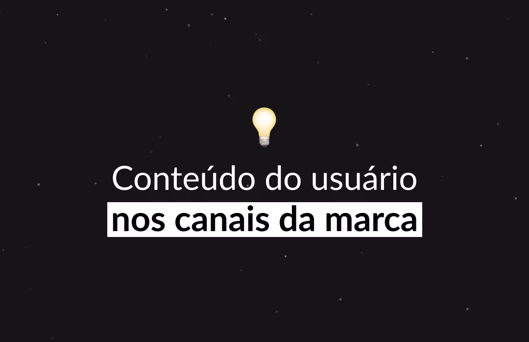 Conteúdo gerado pelo usuário nos canais da marca