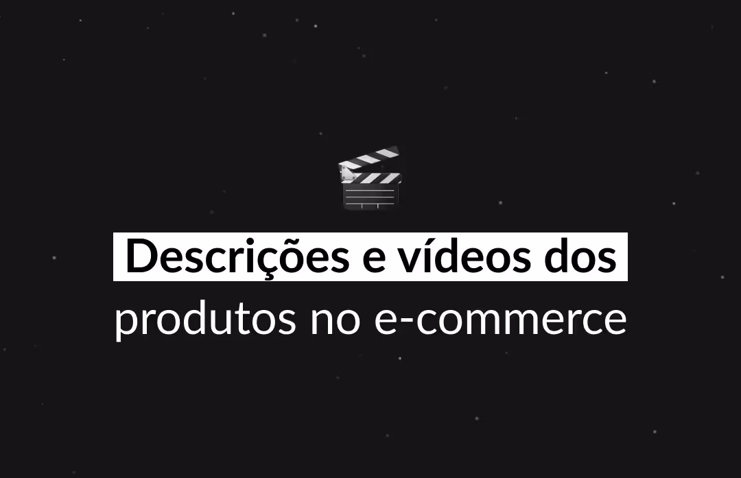 Descrição e vídeos do produto | Como fazer para e-commerce?