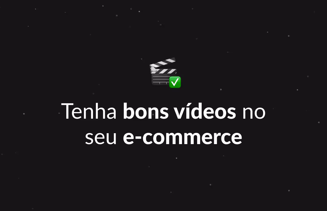 Estratégias para ter bons vídeos no seu e-commerce