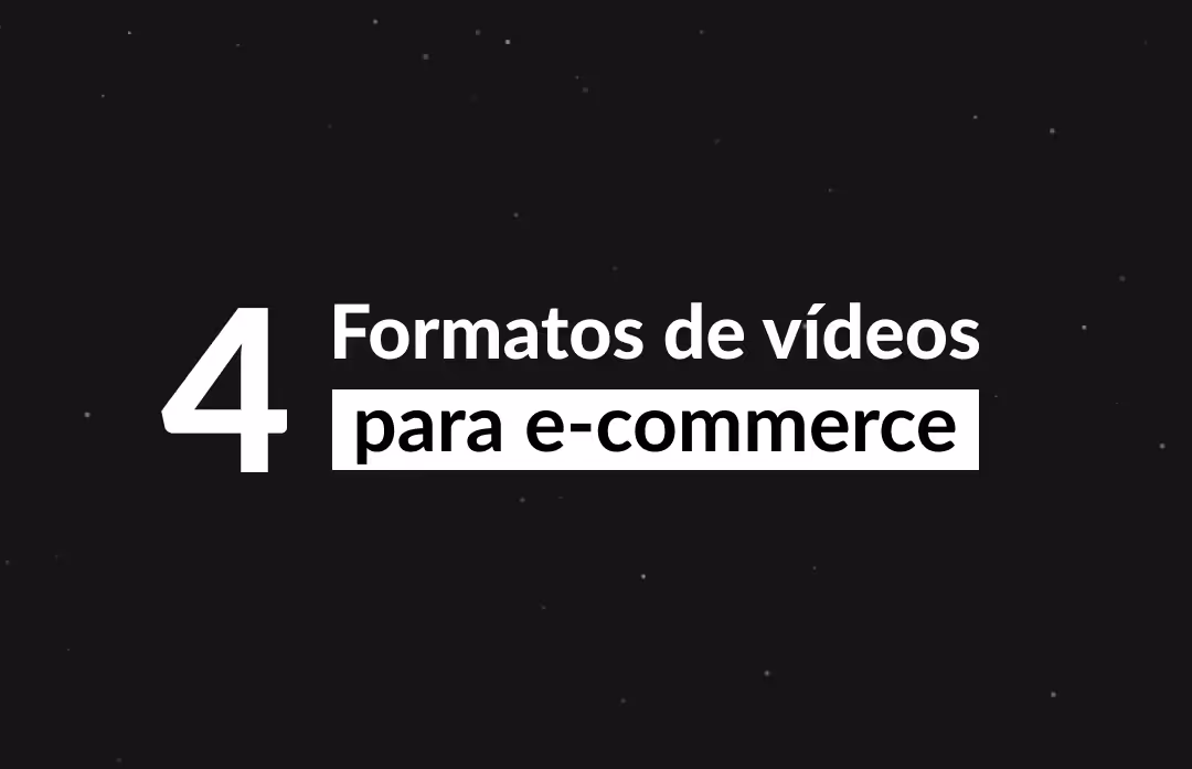 Os 04 formatos de vídeos para seu e-commerce
