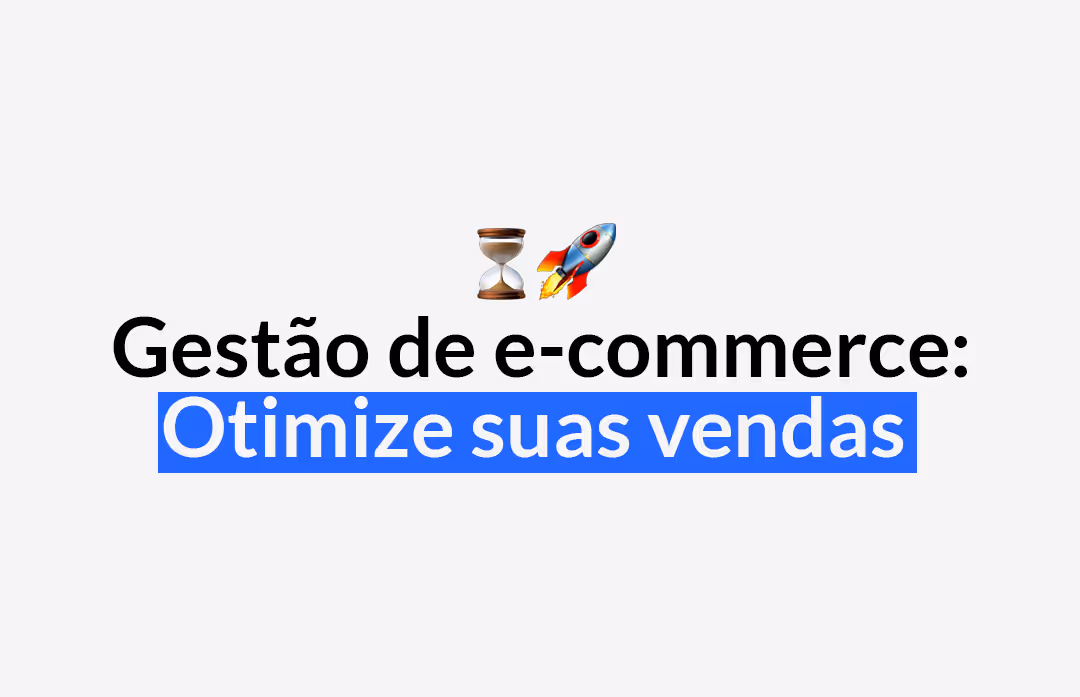 Gestão de e-commerce: como fazer e otimizar suas vendas?