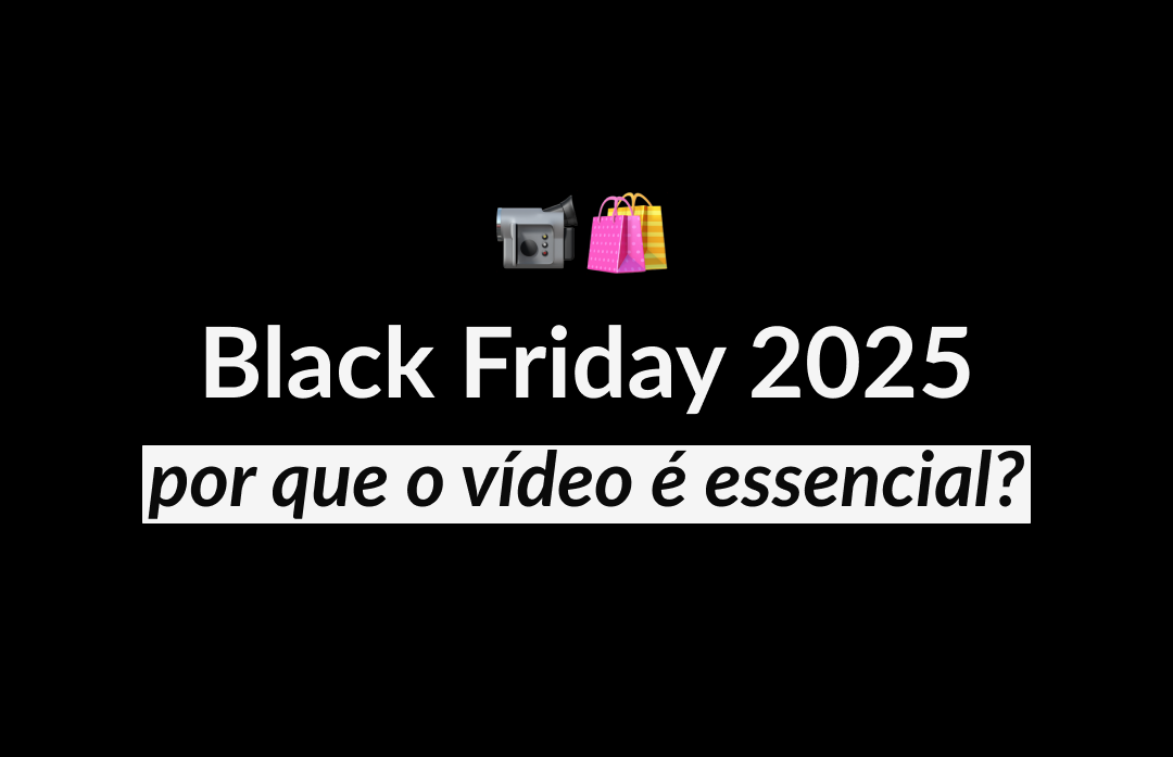 Impacto dos vídeos na Black Friday 2024 e estratégias para 2025