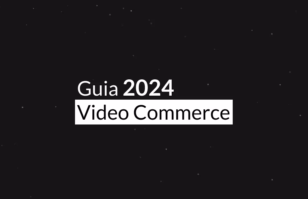 O Guia definitivo do Video Commerce em 2024