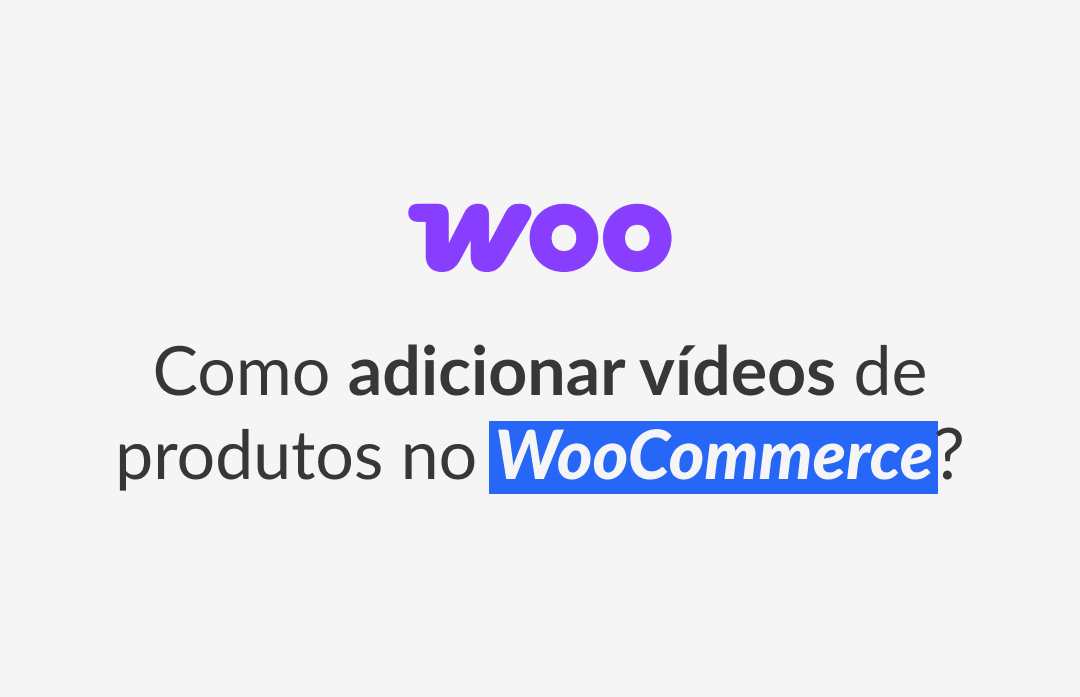 Como adicionar vídeo de produtos no WooCommerce?